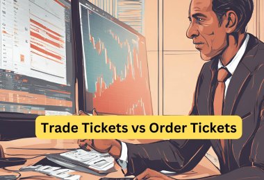 Trade Tickets vs Order Tickets